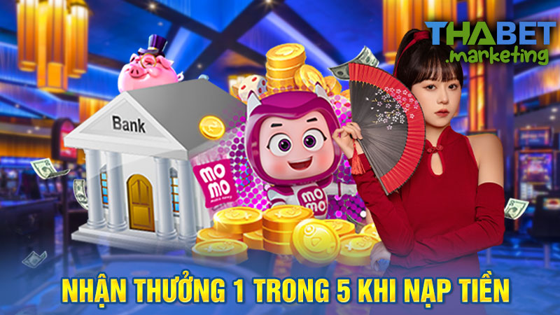 Nhận ngay 1 trong 5 quà tặng khi nạp tiền tại Thabet