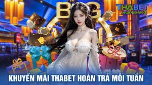 Chương Trình Khuyến Mãi Thabet Hoàn Trả Mỗi Tuần