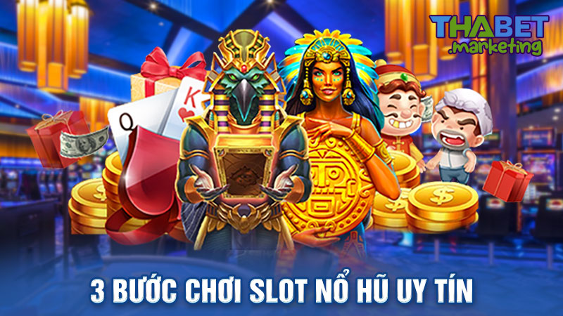 Chơi slot nổ hũ uy tín tại Thabet chỉ với 3 bước