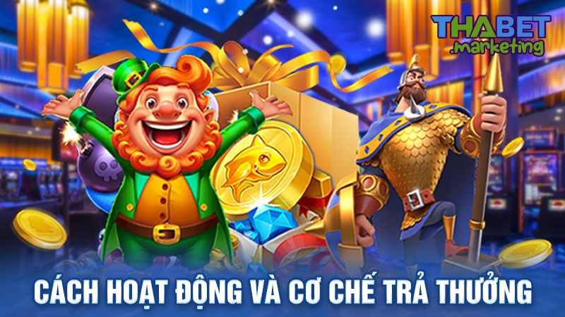 Cách hoạt động và cơ chế trả thưởng của game nổ hũ uy tín